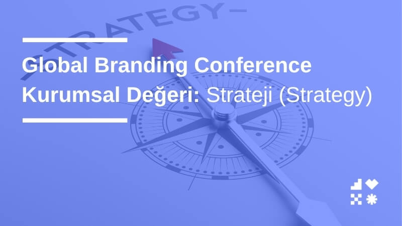 Strateji (Strategy): Global Branding Conference Kurumsal Değeri